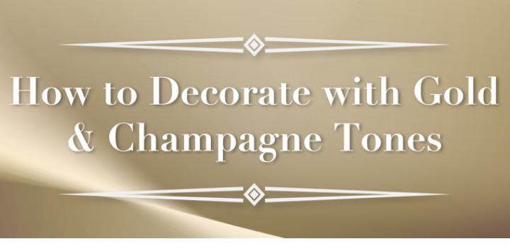Decorating Your Home with Gold and Champagne Tones